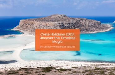 chrispy-waterpark-crete-holidays-2023-blogcover-canva-29-07-2025 Crete Holidays 2023