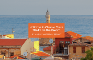 chrispy-waterpark-holidays-in-chania-2024-blogcover-canva-04-08-2025 Holidays in Chania Crete 2024