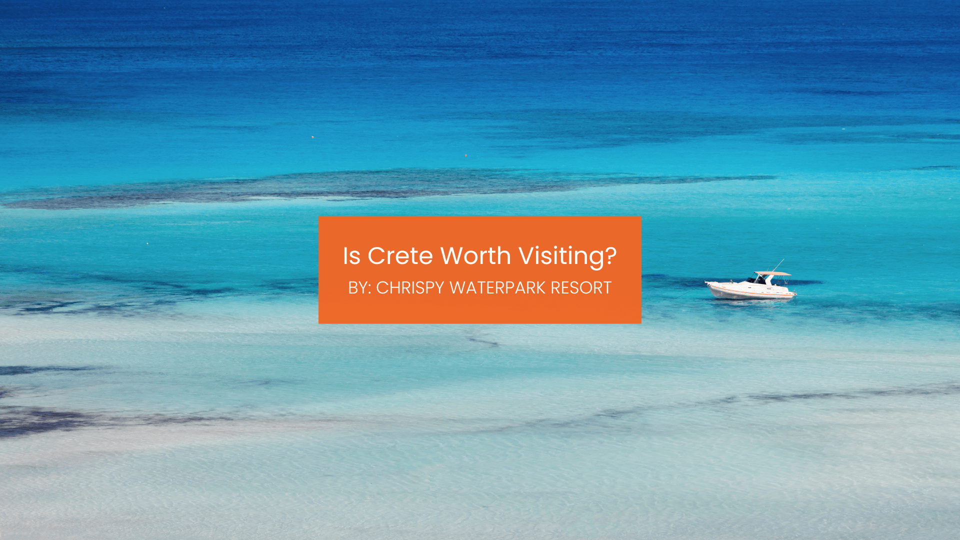 chrispy-is-crete-worth-visiting-blogcover-canva-20-08-2025 is crete worth visiting