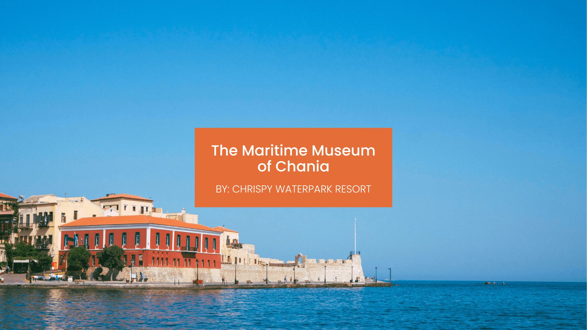 chrispy-waterpark-maritime-museum-chania-blogcover-canva-11-09-2025 maritime museum chania