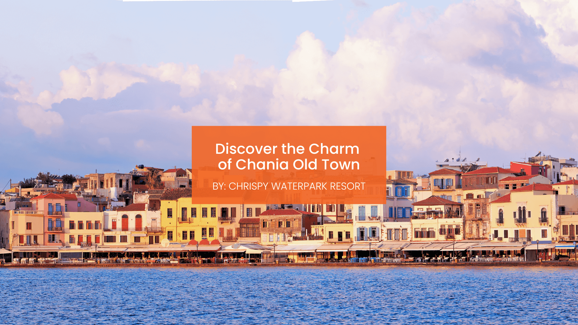 chrispy-waterpark-charm-of-chania-old-town-blogcover-canva-11-09-2025 chania old town