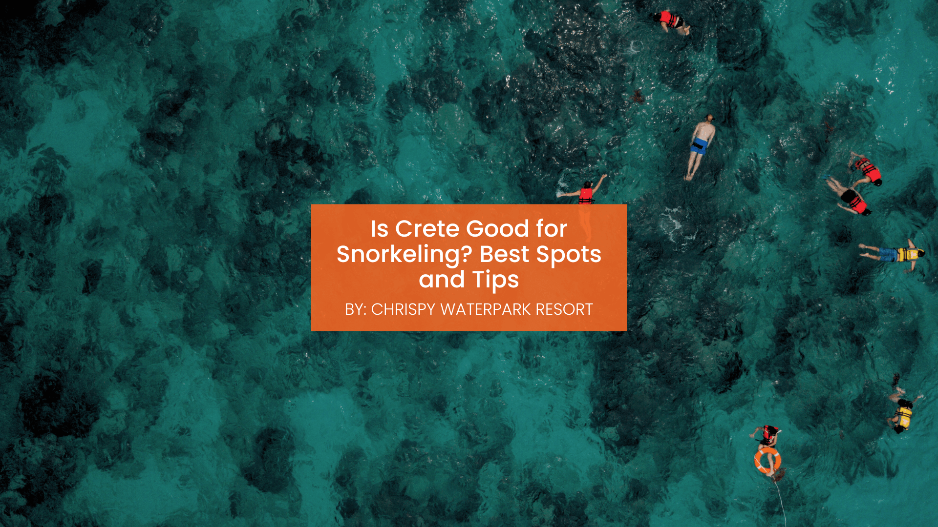 chrispy-waterpark-snorkeling-blogcover-canva-11-09-2025 is crete good for snorkeling