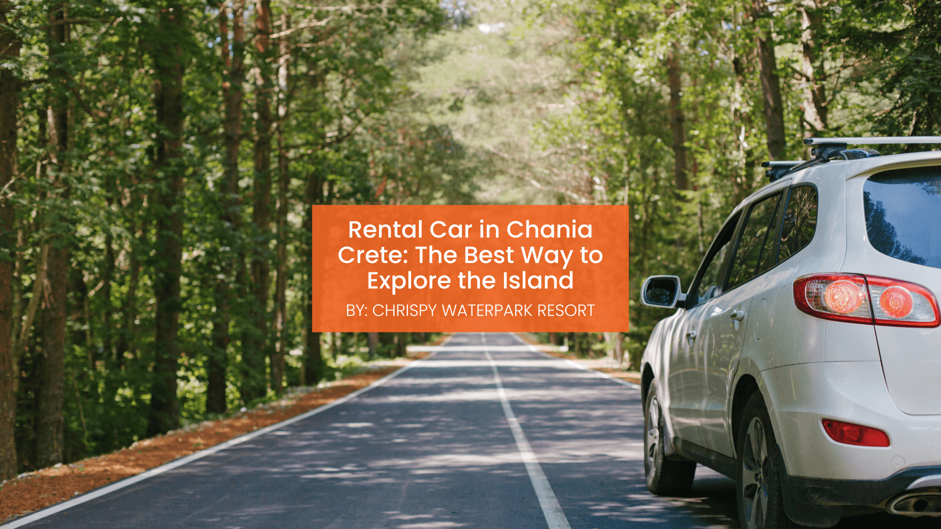 chrispy-waterpark-car-rental-blogcover-canva-11-09-2025 rental car in chania crete