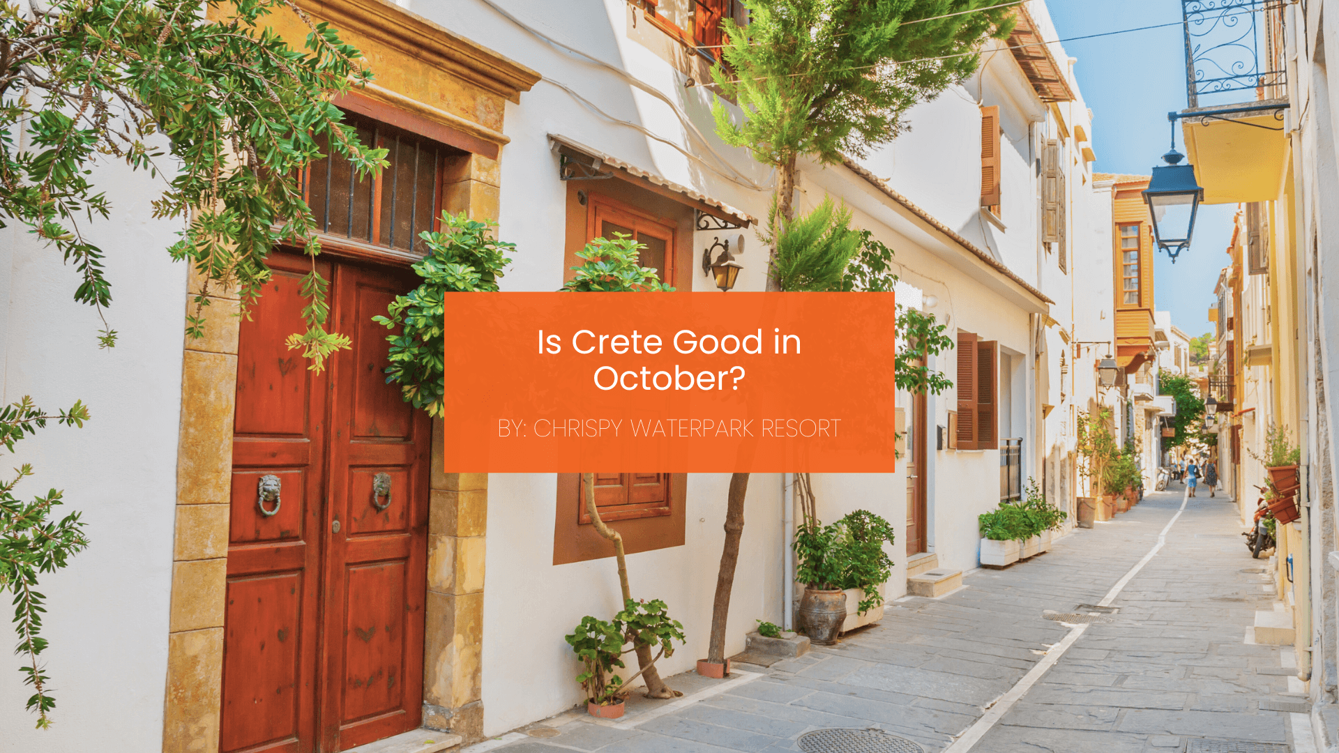 chrispy-is-crete-good-in-octoberblogcover-canva-20-08-2025 Is Crete Good in October